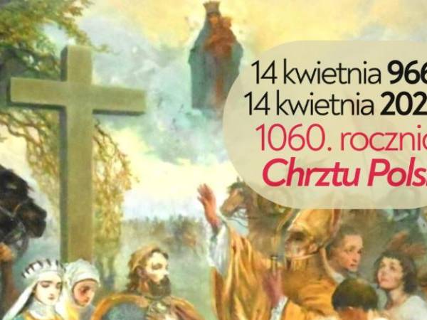 „Gdzie chrzest, tam nadzieja…” 1060 rocznica Chrztu Polski